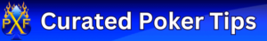 PXF Curated Poker Tips
